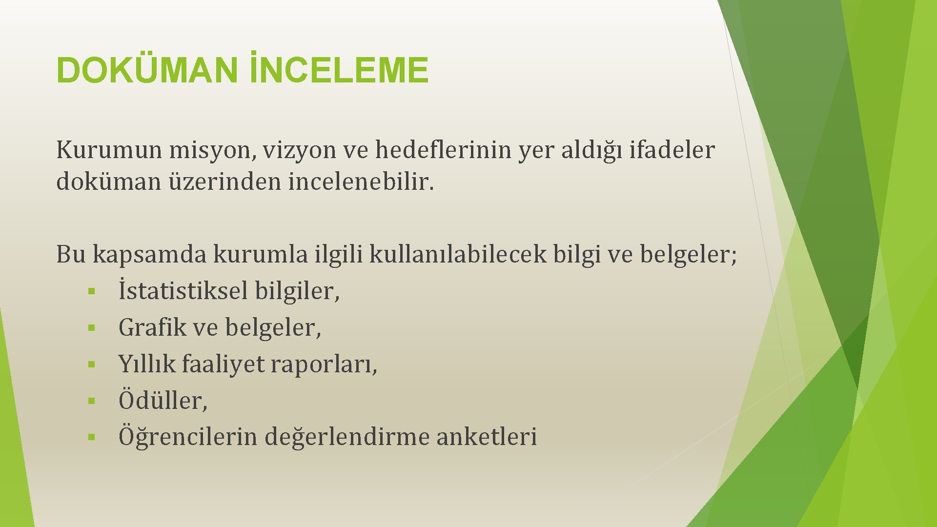 DOKÜMAN İNCELEME Kurumun misyon, vizyon ve hedeflerinin yer aldığı ifadeler doküman üzerinden incelenebilir. Bu