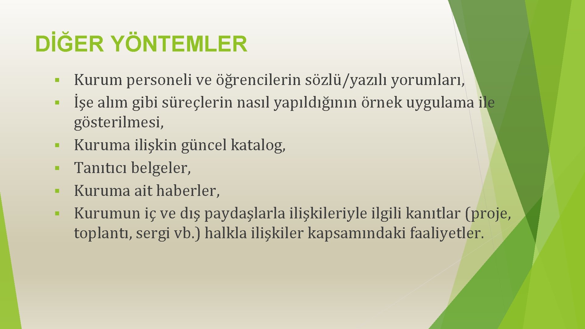 DİĞER YÖNTEMLER § § § Kurum personeli ve öğrencilerin sözlü/yazılı yorumları, İşe alım gibi