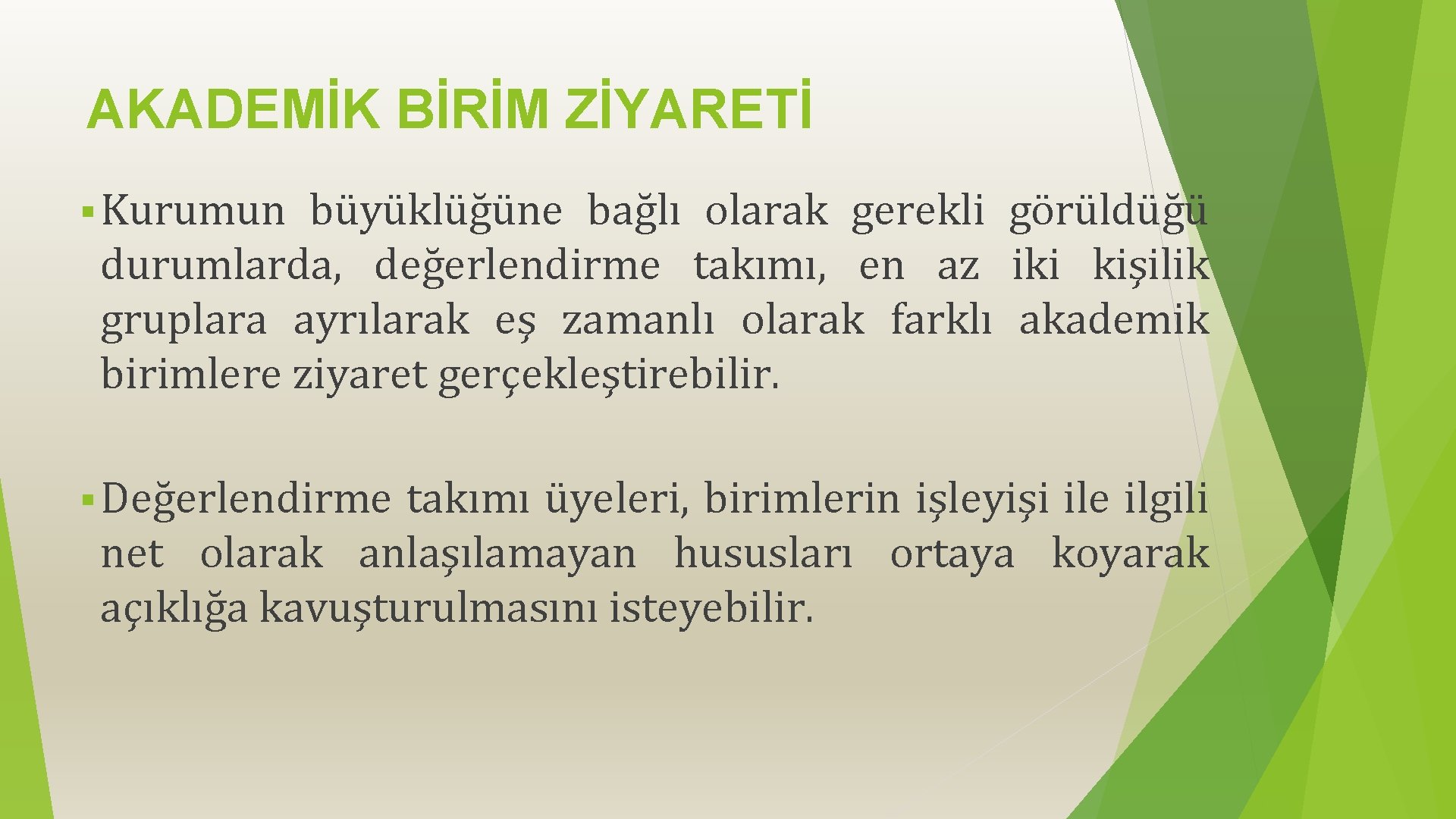 AKADEMİK BİRİM ZİYARETİ § Kurumun büyüklüğüne bağlı olarak gerekli görüldüğü durumlarda, değerlendirme takımı, en