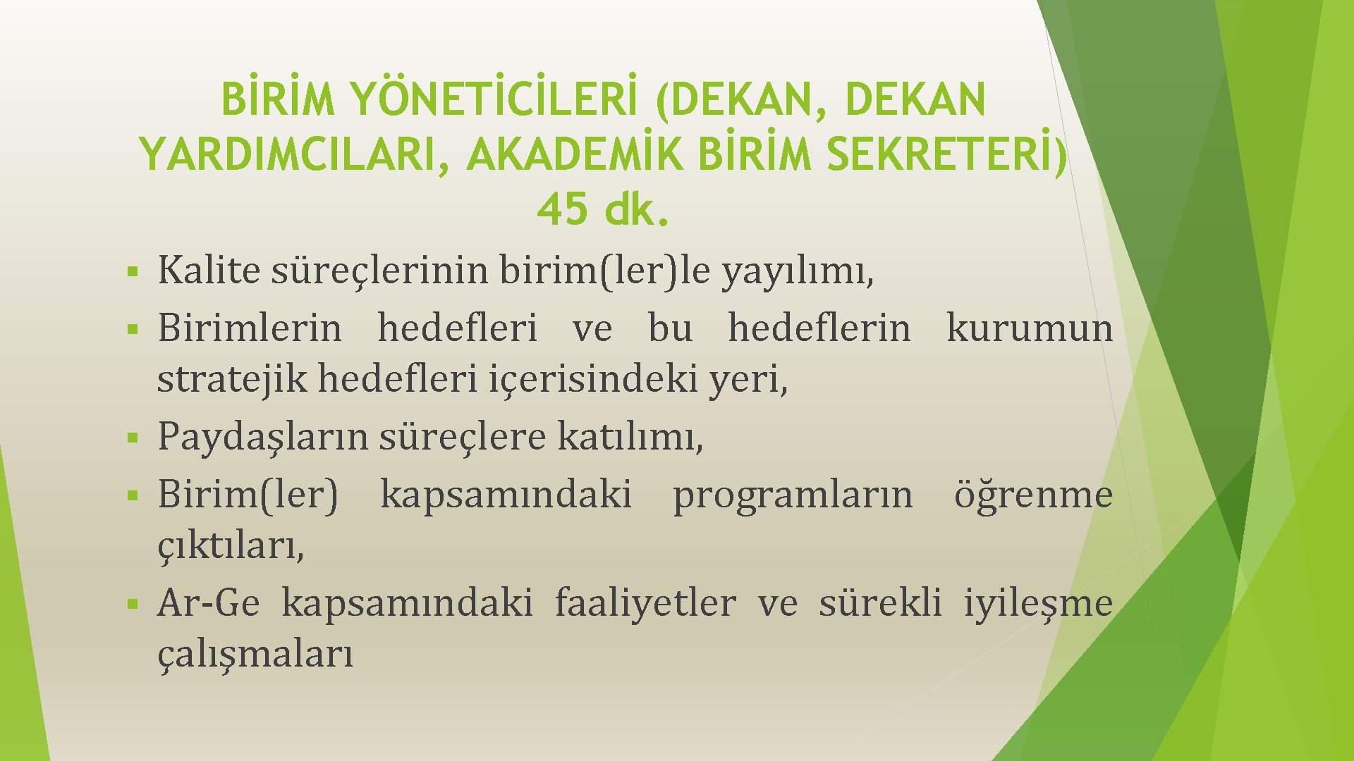 BİRİM YÖNETİCİLERİ (DEKAN, DEKAN YARDIMCILARI, AKADEMİK BİRİM SEKRETERİ) 45 dk. § § § Kalite