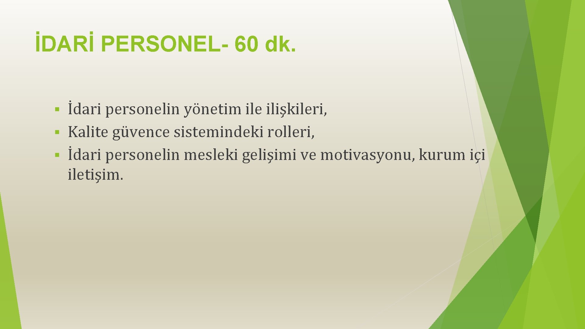 İDARİ PERSONEL- 60 dk. İdari personelin yönetim ile ilişkileri, § Kalite güvence sistemindeki rolleri,