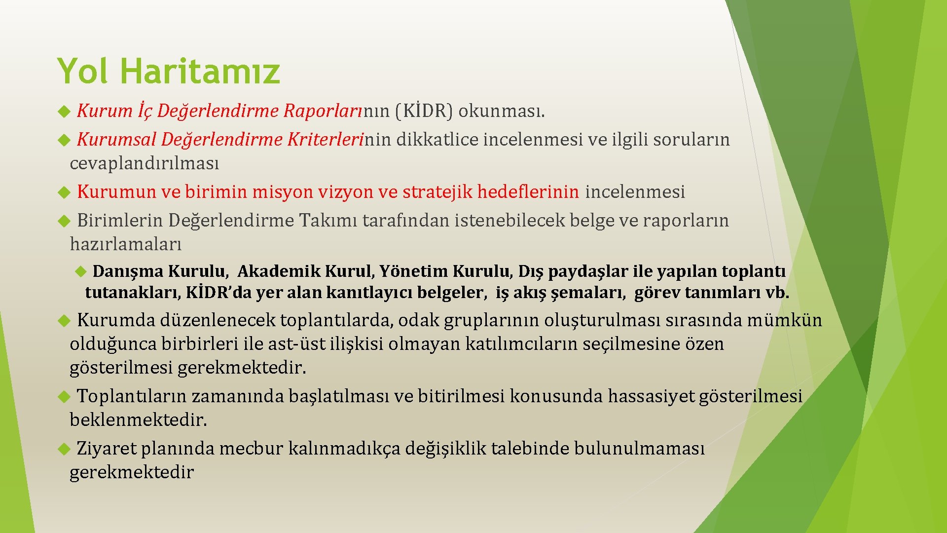 Yol Haritamız Kurum İç Değerlendirme Raporlarının (KİDR) okunması. Kurumsal Değerlendirme Kriterlerinin dikkatlice incelenmesi ve