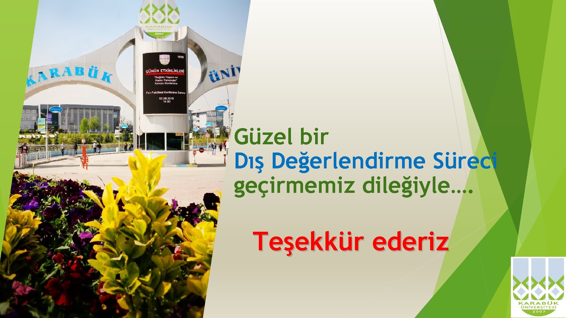 Güzel bir Dış Değerlendirme Süreci geçirmemiz dileğiyle…. Teşekkür ederiz 