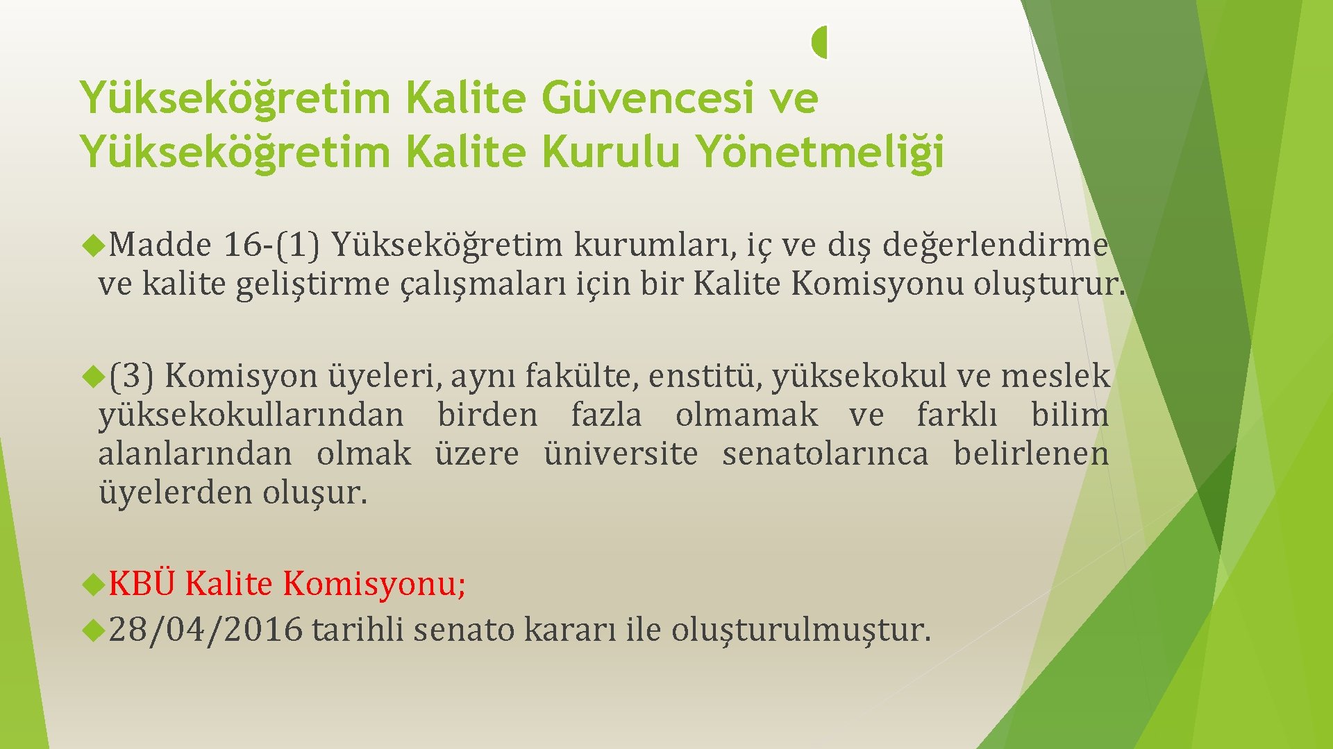 Yükseköğretim Kalite Güvencesi ve Yükseköğretim Kalite Kurulu Yönetmeliği Madde 16 -(1) Yükseköğretim kurumları, iç