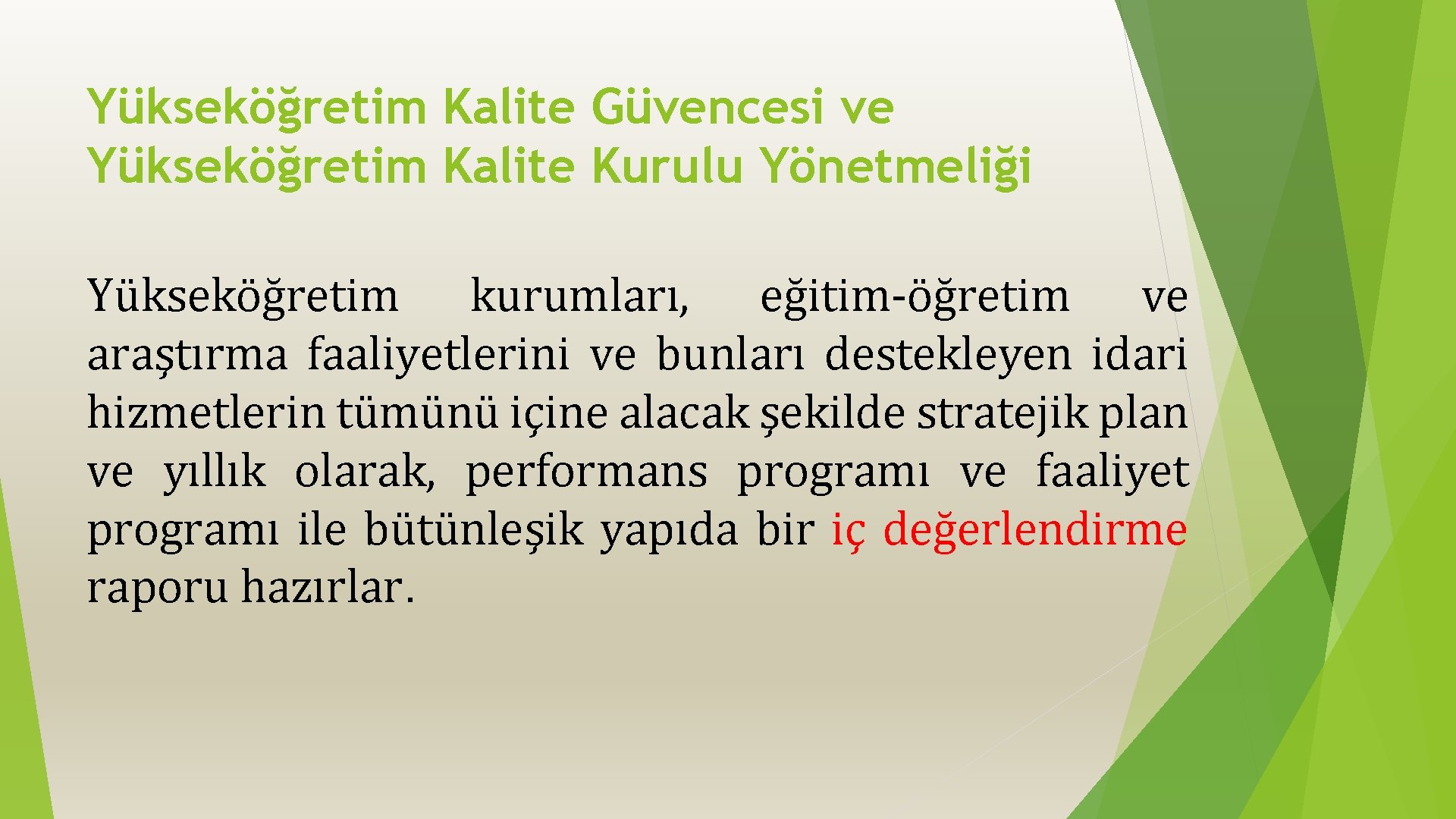 Yükseköğretim Kalite Güvencesi ve Yükseköğretim Kalite Kurulu Yönetmeliği Yükseköğretim kurumları, eğitim-öğretim ve araştırma faaliyetlerini