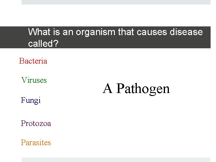 What is an organism that causes disease called? Bacteria Viruses Fungi Protozoa Parasites A