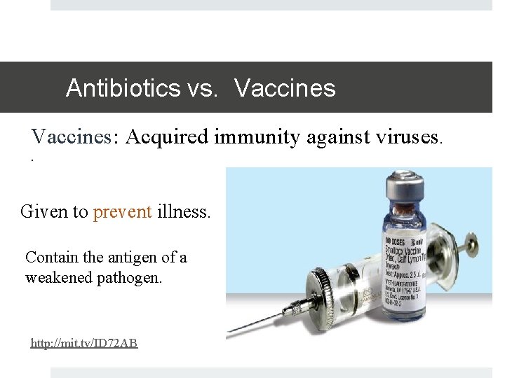 Antibiotics vs. Vaccines: Acquired immunity against viruses. . Given to prevent illness. Contain the