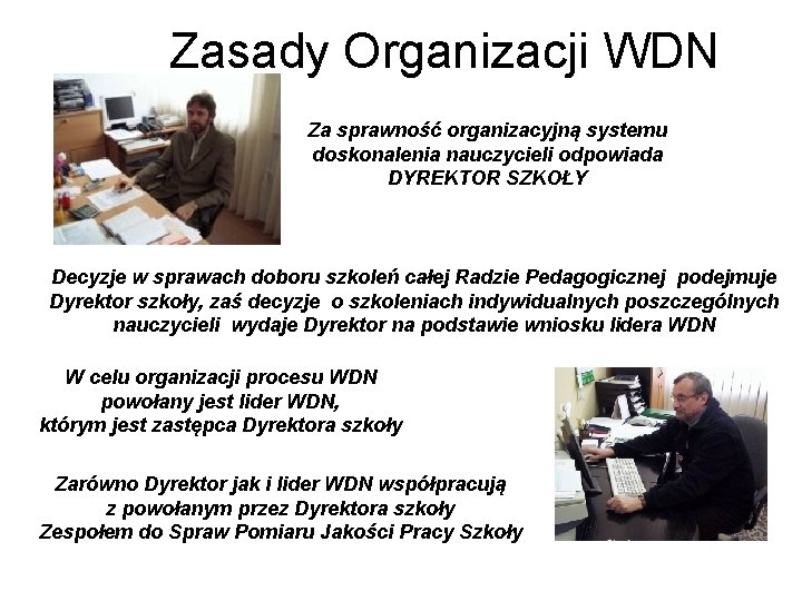 Zasady Organizacji WDN Za sprawność organizacyjną systemu doskonalenia nauczycieli odpowiada DYREKTOR SZKOŁY Decyzje w