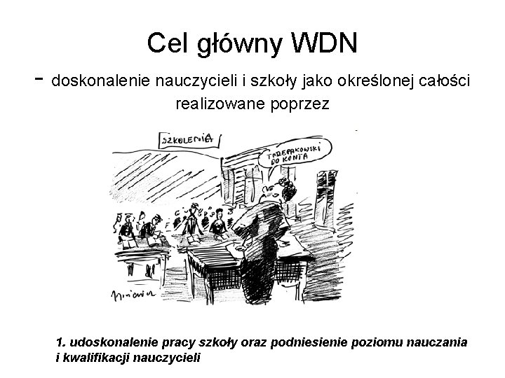 Cel główny WDN - doskonalenie nauczycieli i szkoły jako określonej całości realizowane poprzez 1.