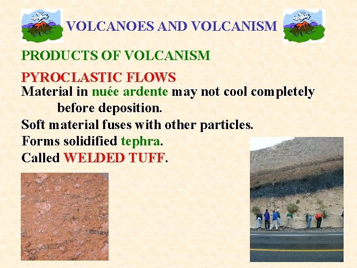 VOLCANOES AND VOLCANISM PRODUCTS OF VOLCANISM PYROCLASTIC FLOWS Material in nuée ardente may not