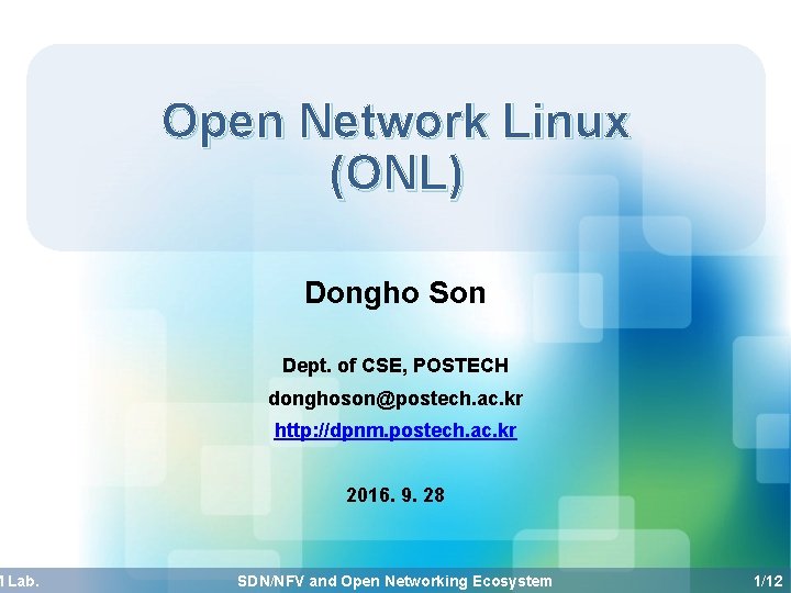 M Lab. Open Network Linux (ONL) Dongho Son Dept. of CSE, POSTECH donghoson@postech. ac.