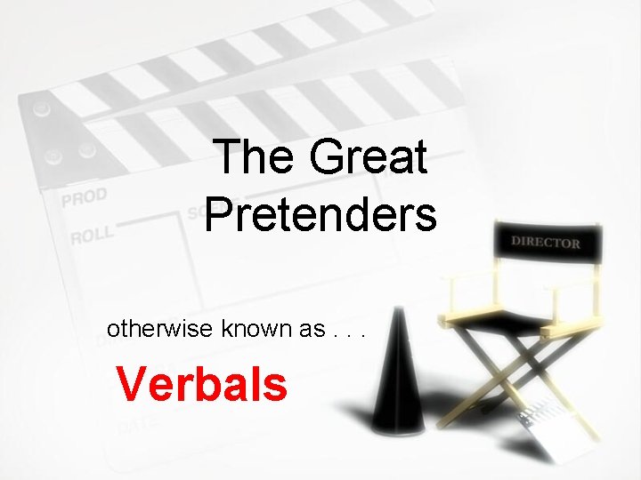 The Great Pretenders otherwise known as. . . Verbals 