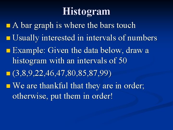 Histogram n A bar graph is where the bars touch n Usually interested in
