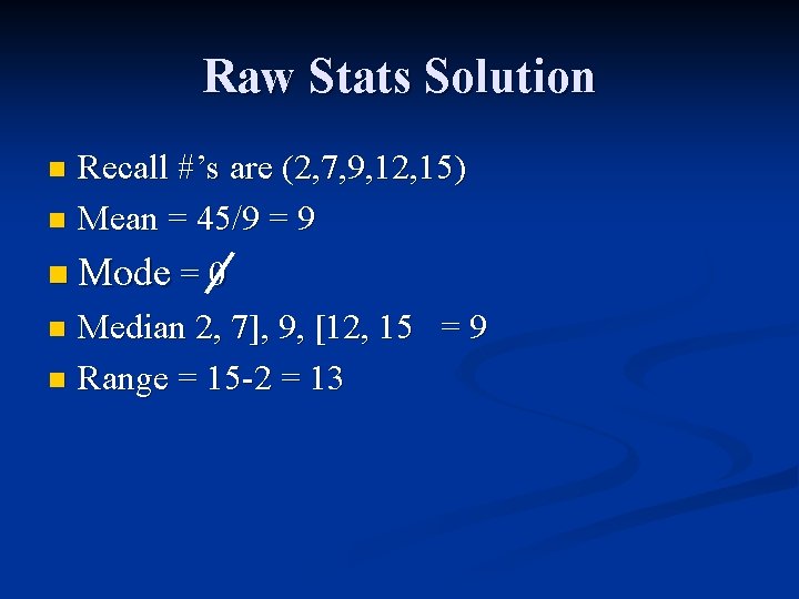 Raw Stats Solution Recall #’s are (2, 7, 9, 12, 15) n Mean =