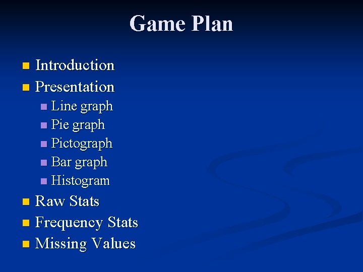 Game Plan Introduction n Presentation n Line graph n Pictograph n Bar graph n