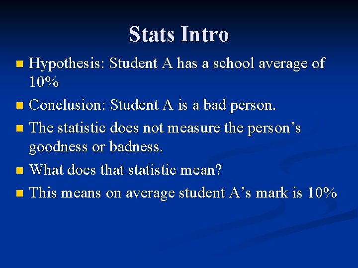 Stats Intro Hypothesis: Student A has a school average of 10% n Conclusion: Student