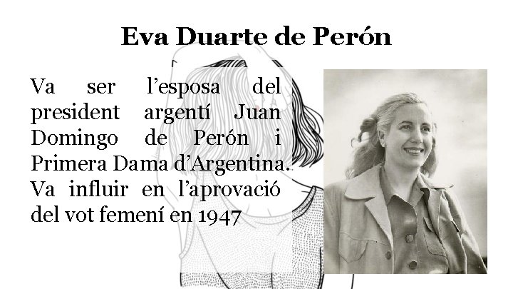Eva Duarte de Perón Va ser l’esposa del president argentí Juan Domingo de Perón