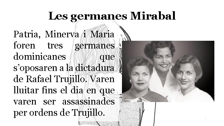 Les germanes Mirabal Patria, Minerva i Maria foren tres germanes dominicanes que s’oposaren a