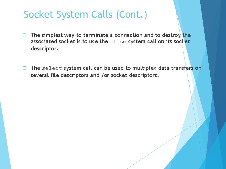 Socket System Calls (Cont. ) � The simplest way to terminate a connection and