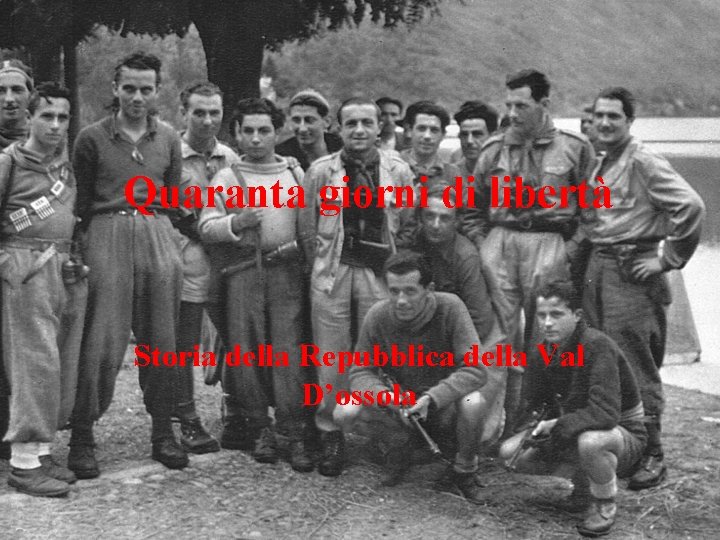 Quaranta giorni di libertà Storia della Repubblica della Val D’ossola 