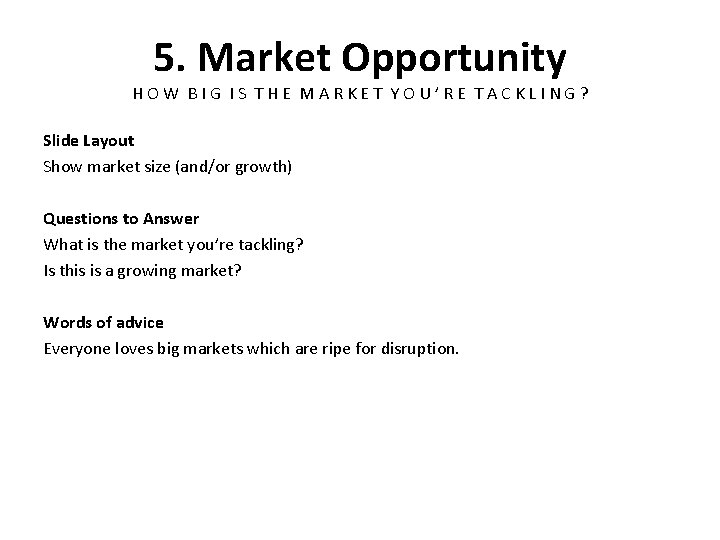 5. Market Opportunity HOW BIG IS THE MARKET YOU’RE TACKLING? Slide Layout Show market