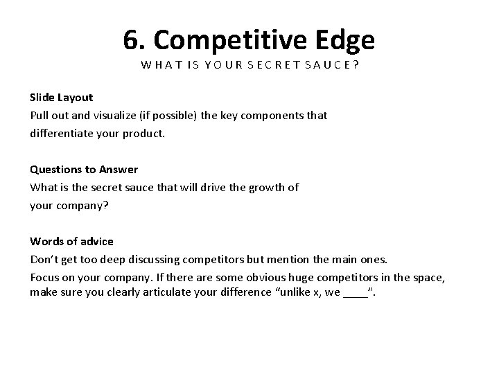 6. Competitive Edge WHAT IS YOUR SECRET SAUCE? Slide Layout Pull out and visualize