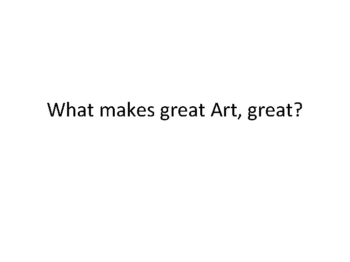 What makes great Art, great? 