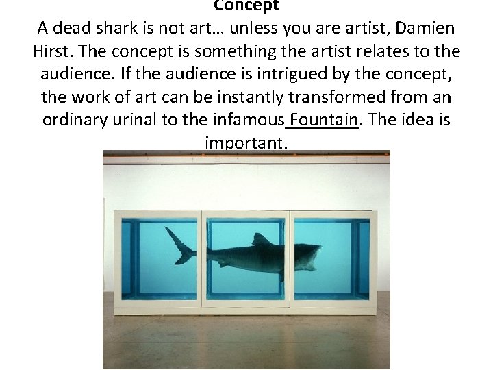 Concept A dead shark is not art… unless you are artist, Damien Hirst. The