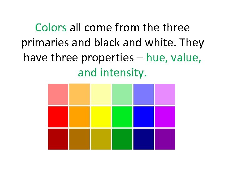 Colors all come from the three primaries and black and white. They have three