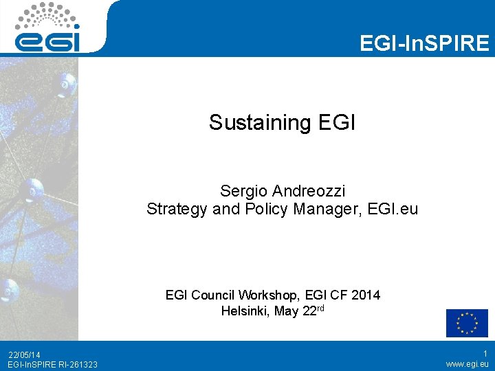 EGI-In. SPIRE Sustaining EGI Sergio Andreozzi Strategy and Policy Manager, EGI. eu EGI Council