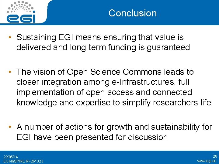 Conclusion • Sustaining EGI means ensuring that value is delivered and long-term funding is