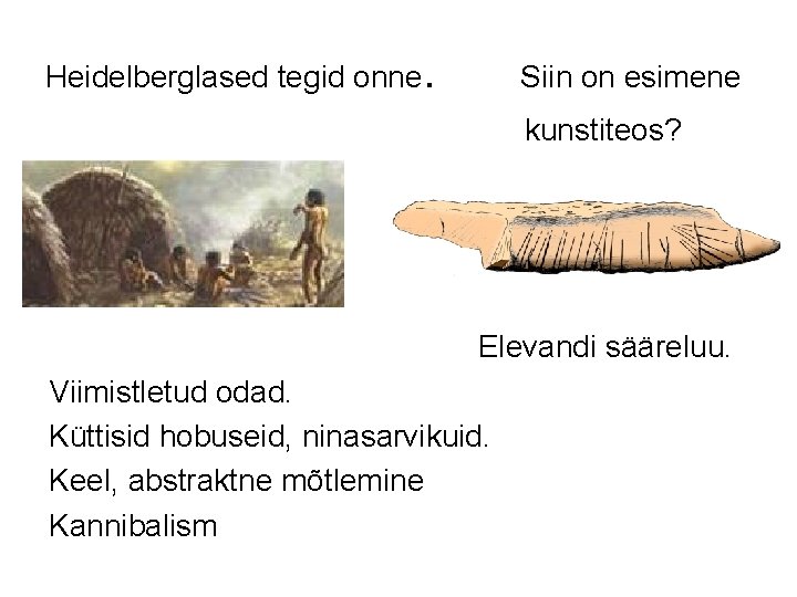 Heidelberglased tegid onne. Siin on esimene kunstiteos? Elevandi sääreluu. Viimistletud odad. Küttisid hobuseid, ninasarvikuid.