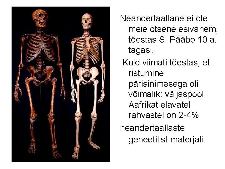 Neandertaallane ei ole meie otsene esivanem, tõestas S. Pääbo 10 a. tagasi. Kuid viimati