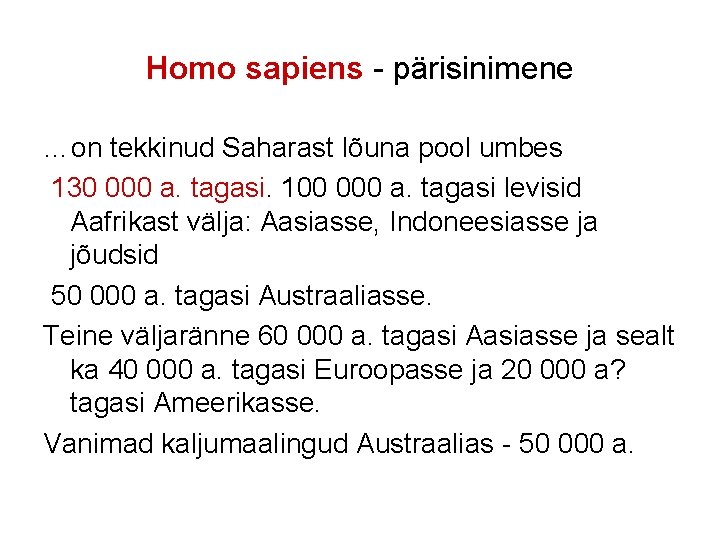 Homo sapiens - pärisinimene …on tekkinud Saharast lõuna pool umbes 130 000 a. tagasi.