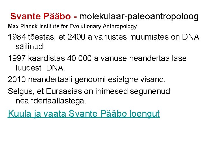 Svante Pääbo - molekulaar-paleoantropoloog Max Planck Institute for Evolutionary Anthropology 1984 tõestas, et 2400