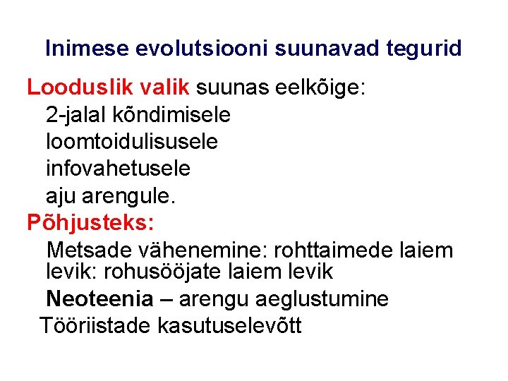 Inimese evolutsiooni suunavad tegurid Looduslik valik suunas eelkõige: 2 -jalal kõndimisele loomtoidulisusele infovahetusele aju