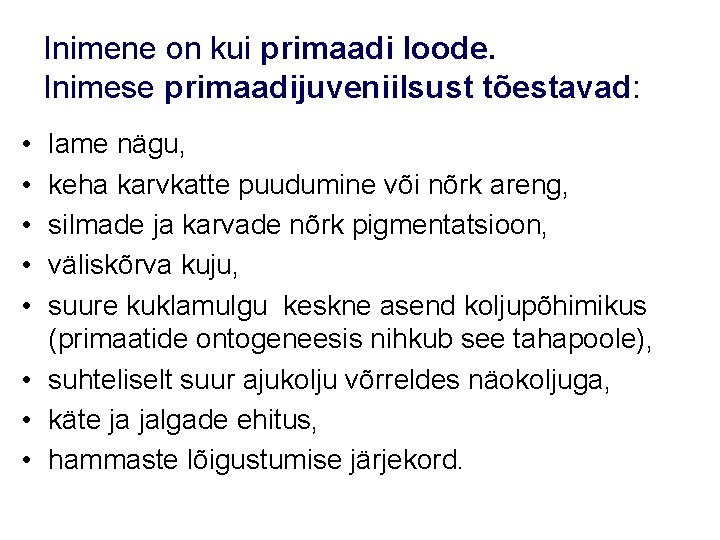 Inimene on kui primaadi loode. Inimese primaadijuveniilsust tõestavad: • • • lame nägu, keha