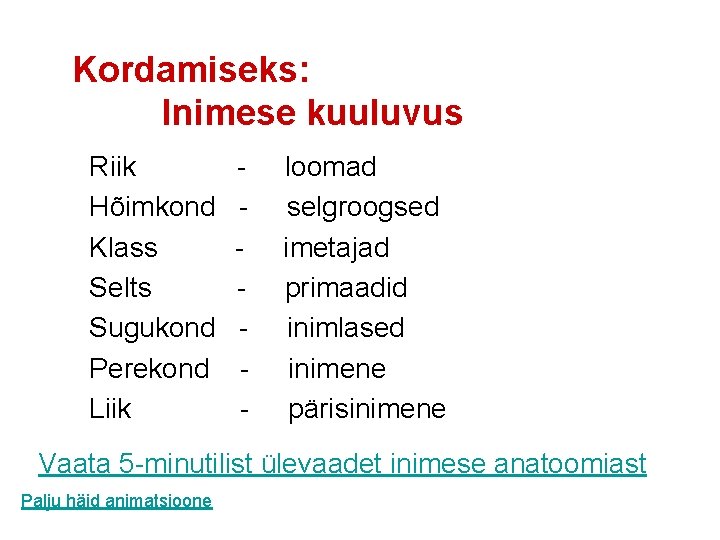 Kordamiseks: Inimese kuuluvus Riik Hõimkond Klass Selts Sugukond Perekond Liik - loomad selgroogsed imetajad