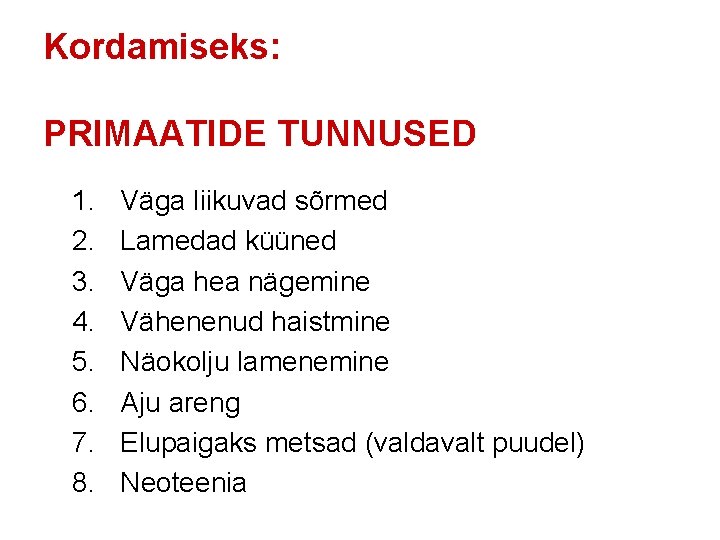Kordamiseks: PRIMAATIDE TUNNUSED 1. 2. 3. 4. 5. 6. 7. 8. Väga liikuvad sõrmed