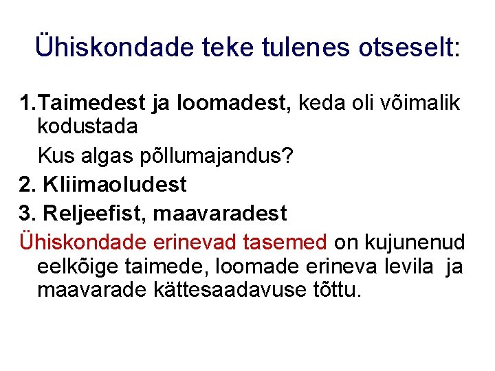 Ühiskondade teke tulenes otseselt: 1. Taimedest ja loomadest, keda oli võimalik kodustada Kus algas