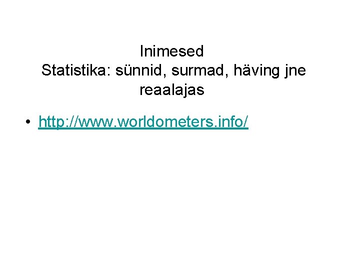 Inimesed Statistika: sünnid, surmad, häving jne reaalajas • http: //www. worldometers. info/ 