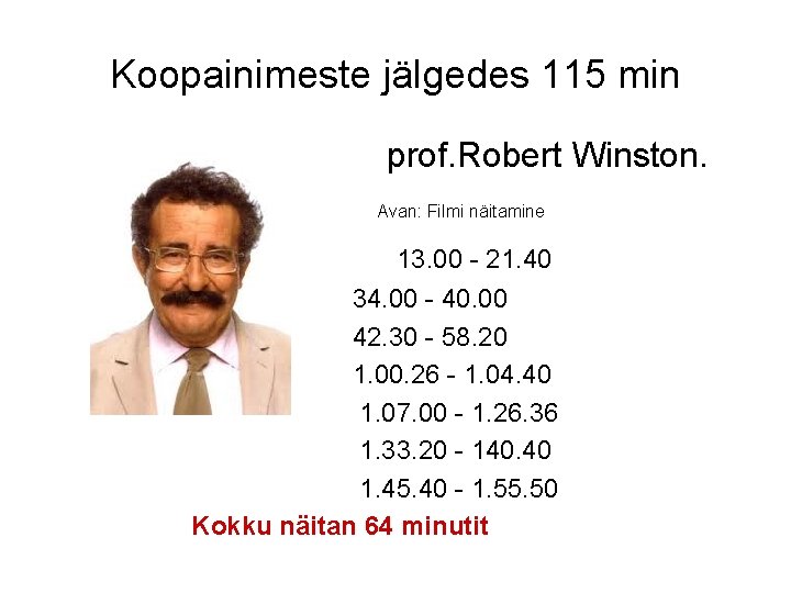 Koopainimeste jälgedes 115 min prof. Robert Winston. Avan: Filmi näitamine 13. 00 - 21.