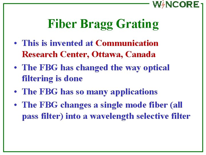 Fiber Bragg Grating • This is invented at Communication Research Center, Ottawa, Canada •