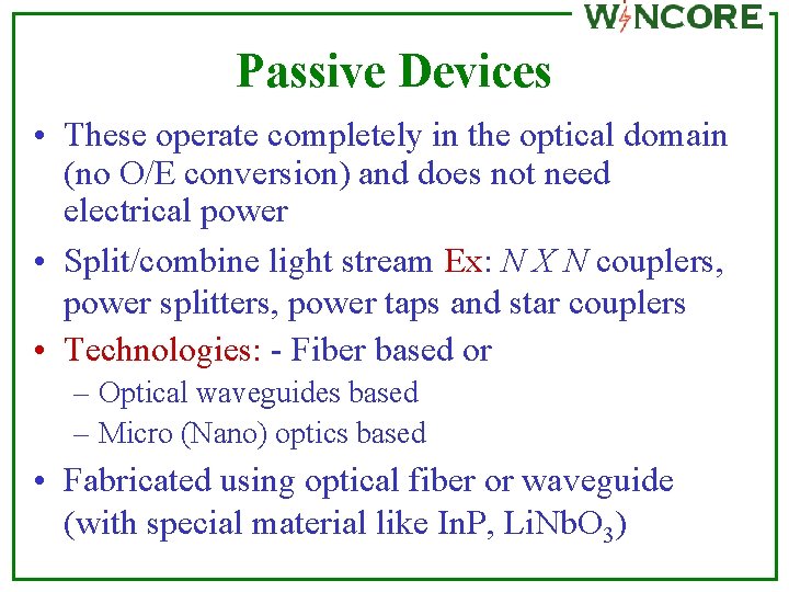 Passive Devices • These operate completely in the optical domain (no O/E conversion) and