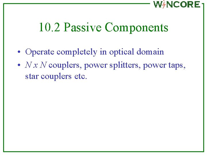 10. 2 Passive Components • Operate completely in optical domain • N x N