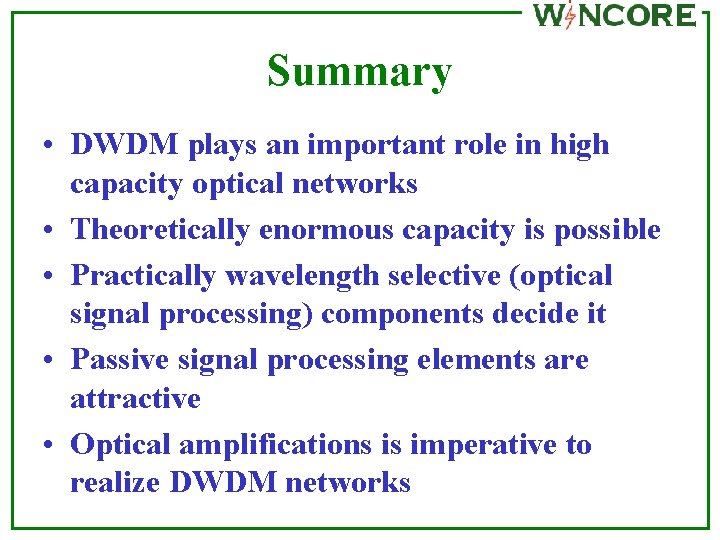 Summary • DWDM plays an important role in high capacity optical networks • Theoretically