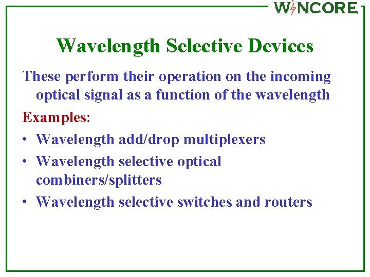 Wavelength Selective Devices These perform their operation on the incoming optical signal as a