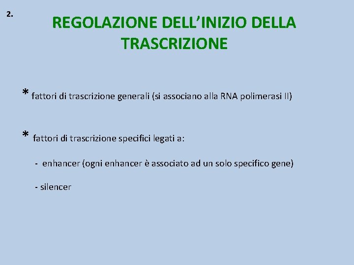 2. REGOLAZIONE DELL’INIZIO DELLA TRASCRIZIONE * fattori di trascrizione generali (si associano alla RNA