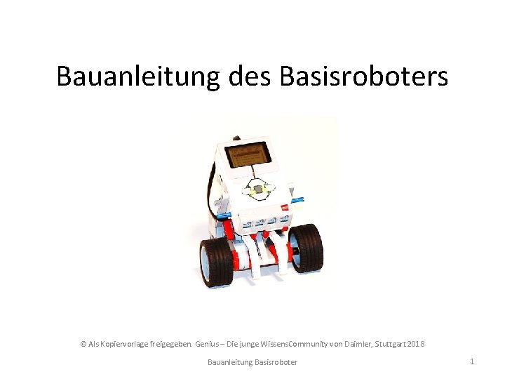 Bauanleitung des Basisroboters © Als Kopiervorlage freigegeben. Genius – Die junge Wissens. Community von