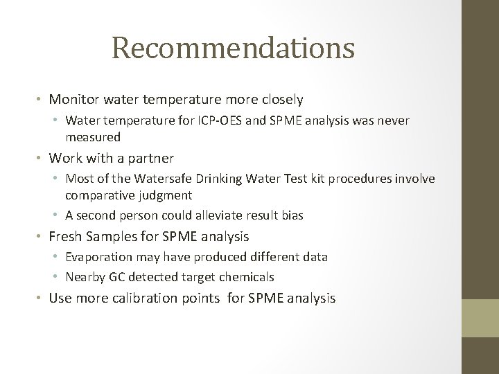 Recommendations • Monitor water temperature more closely • Water temperature for ICP-OES and SPME